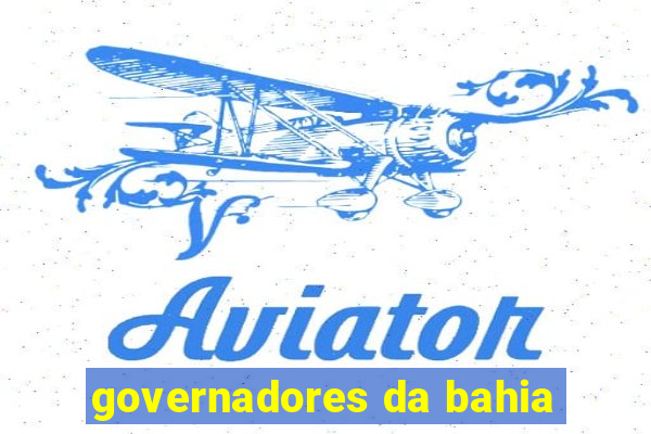 governadores da bahia